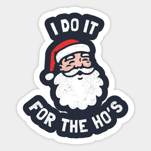 I Do It For The Ho's Funny Christmas Sticker by dumbshirts